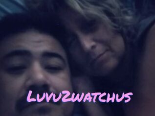 Luvu2watchus